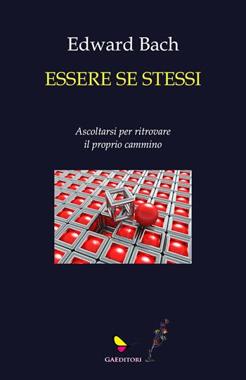 Essere se stessi. Ascoltarsi per ritrovare il proprio cammino - Edward Bach - Libro GAEditori 2024, Sapientia | Libraccio.it