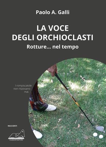 La voce degli orchioclasti - Paolo A. Galli - Libro Calibano 2022 | Libraccio.it