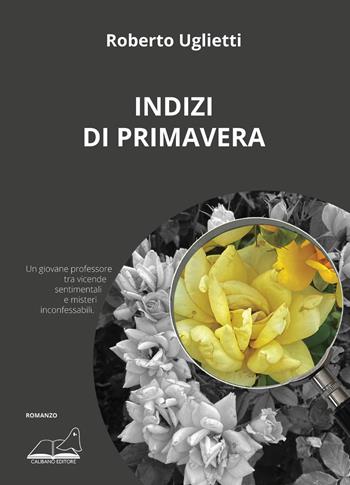 Indizi di primavera - Roberto Uglietti - Libro Calibano 2022 | Libraccio.it