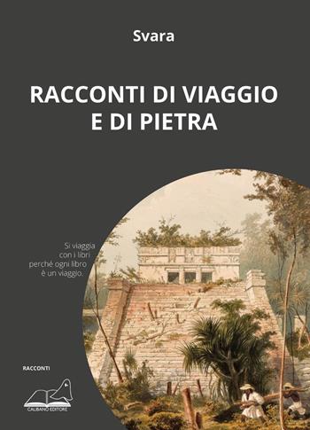 Racconti di viaggio e di pietra - Svara - Libro Calibano 2022 | Libraccio.it