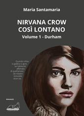 Nirvana Crow. Così lontano.... Vol. 1: Durham.