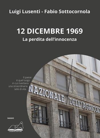 12 dicembre 1969. La perdita dell'innocenza - Luigi Lusenti, Fabio Sottocornola - Libro Calibano 2022 | Libraccio.it
