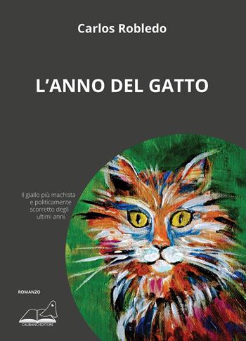 L' anno del gatto - Carlos Robledo - Libro Calibano 2022 | Libraccio.it
