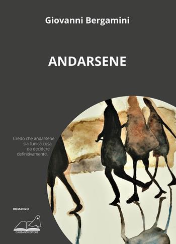 Andarsene - Giovanni Bergamini - Libro Calibano 2022 | Libraccio.it