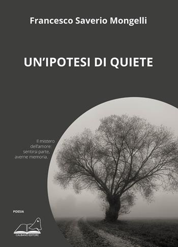 Un' ipotesi di quiete - Francesco Saverio Mongelli - Libro Calibano 2022 | Libraccio.it