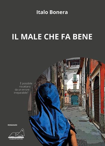 Il male che fa bene - Italo Bonera - Libro Calibano 2023 | Libraccio.it