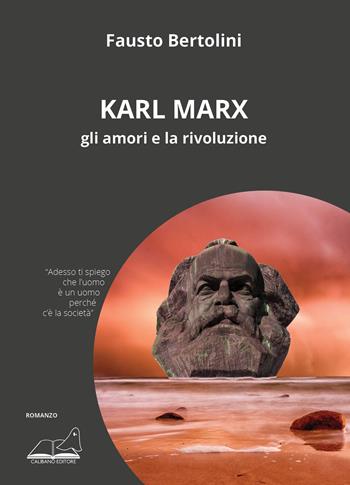 Karl Marx. Gli amori e la rivoluzione - Fausto Bertolini - Libro Calibano 2023 | Libraccio.it