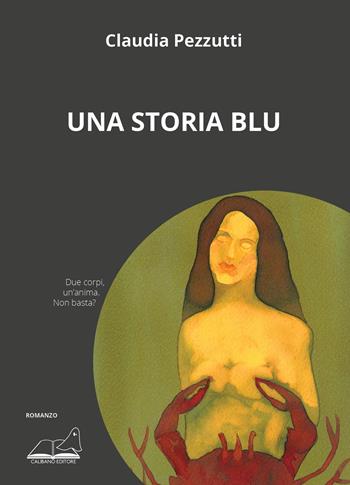 Una storia blu - Claudia Pezzutti - Libro Calibano 2023 | Libraccio.it
