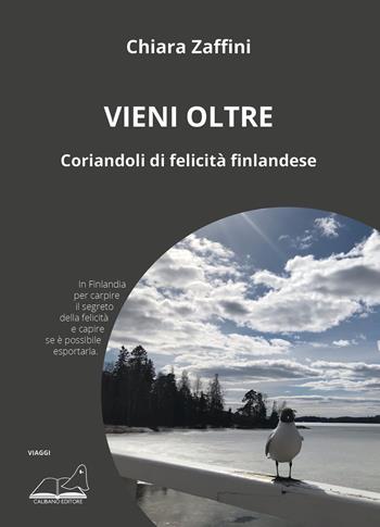 Vieni oltre. Coriandoli di felicità finlandese - Chiara Zaffini - Libro Calibano 2023 | Libraccio.it