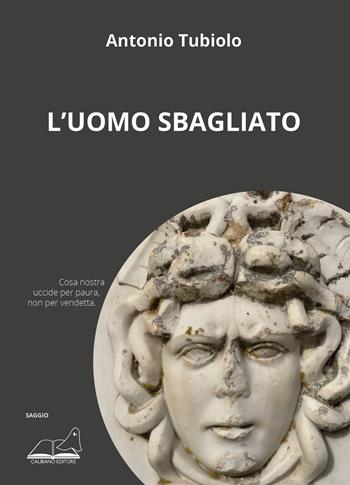 L'uomo sbagliato - Antonio Tubiolo - Libro Calibano 2023 | Libraccio.it