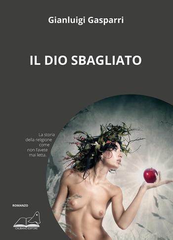 Il dio sbagliato - Gianluigi Gasparri - Libro Calibano 2023 | Libraccio.it