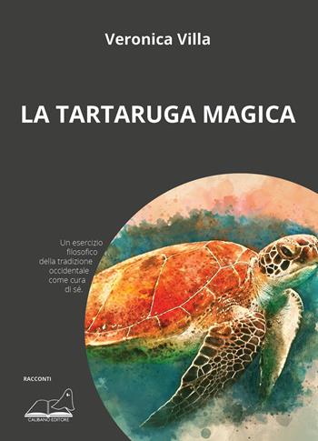 La tartaruga magica - Veronica Villa - Libro Calibano 2023 | Libraccio.it