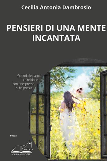 Pensieri di una mente incantata - Cecilia Antonia Dambrosio - Libro Calibano 2023, Poesia | Libraccio.it
