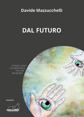 Dal futuro - Davide Mazzucchelli - Libro Calibano 2023 | Libraccio.it