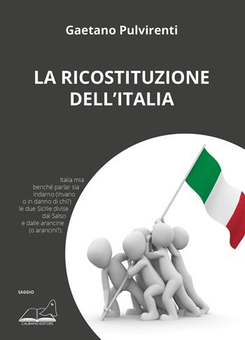 La ricostituzione dell'Italia - Gaetano Pulvirenti - Libro Calibano 2023 | Libraccio.it