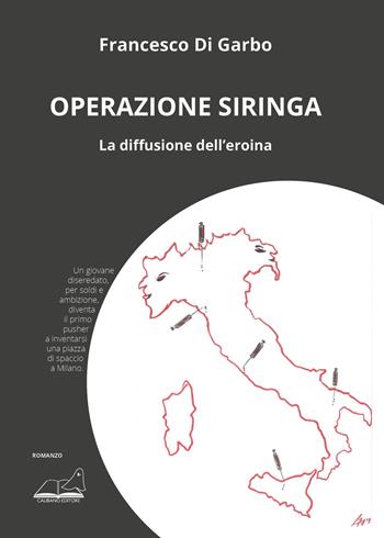 Operazione siringa. La diffusione dell’eroina - Francesco Di Garbo - Libro Calibano 2023 | Libraccio.it