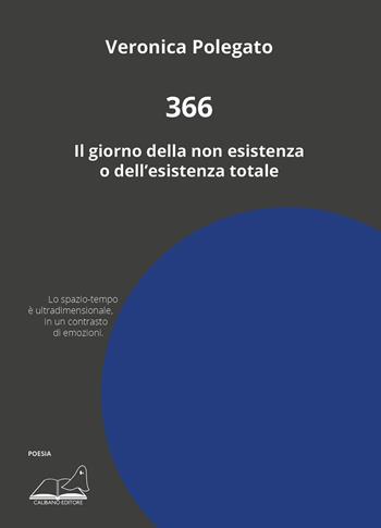 366. Il giorno della non esistenza o dell'esistenza totale - Veronica Polegato - Libro Calibano 2024 | Libraccio.it