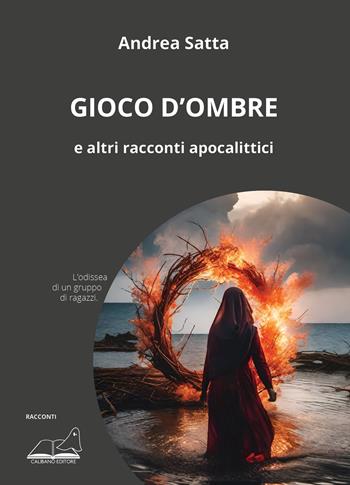 Gioco d'ombre e altri racconti apocalittici - Andrea Satta - Libro Calibano 2024 | Libraccio.it
