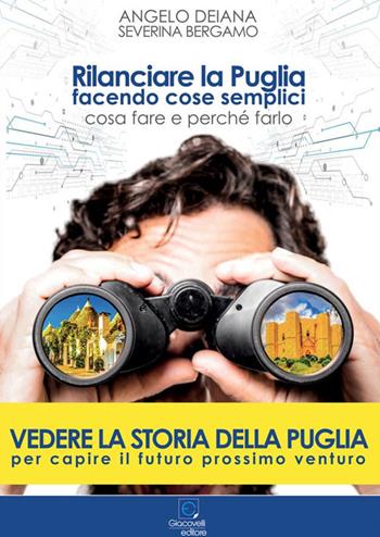 Rilanciare la Puglia facendo cose semplici. Cosa fare e perché farlo - Angelo Deiana, Severina Bergamo - Libro Giacovelli Editore 2022 | Libraccio.it