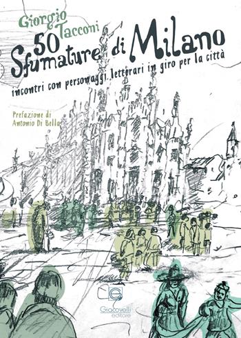50 sfumature di Milano. Incontri con personaggi letterari in giro per la città - Giorgio Tacconi - Libro Giacovelli Editore 2022 | Libraccio.it
