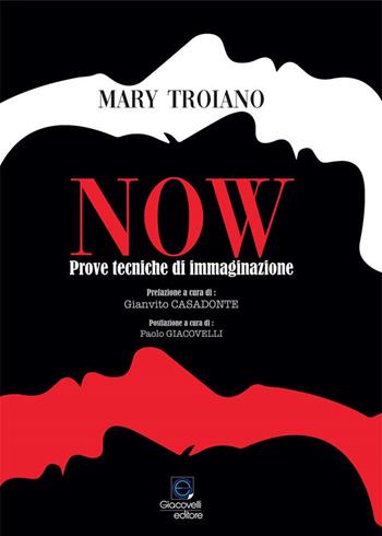 Now. Prove tecniche di immaginazione - Mary Troiano - Libro Giacovelli Editore 2022 | Libraccio.it