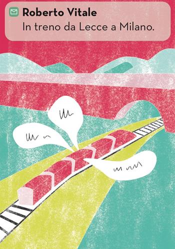 Il treno da Lecce a Milano - Roberto Vitale - Libro Giacovelli Editore 2022 | Libraccio.it