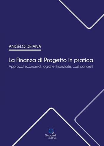 La Finanza di Progetto in pratica. Approcci economici, logiche finanziarie, casi concreti - Angelo Deiana - Libro Giacovelli Editore 2022 | Libraccio.it