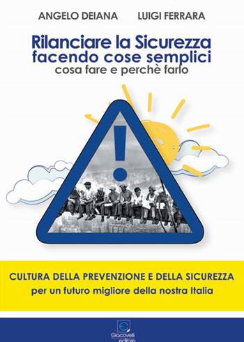 Rilanciare la sicurezza facendo cose semplici. Cosa fare e perché farlo - Angelo Deiana, Luigi Ferrara - Libro Giacovelli Editore 2022 | Libraccio.it