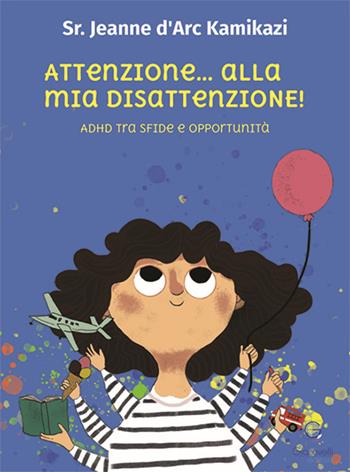 Attenzione... alla mia disattenzione! Adhd tra sfide e opportunità - Jeanne D'Arc Kamikazi - Libro Giacovelli Editore 2023 | Libraccio.it
