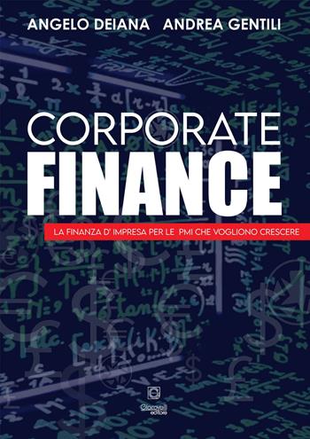 Corporate finance. La finanza d'impresa per le PMI che vogliono crescere - Angelo Deiana, Andrea Gentili - Libro Giacovelli Editore 2023 | Libraccio.it