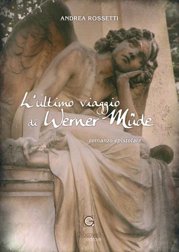 L'ultimo viaggio di Werner Müde - Andrea Rossetti - Libro Giacovelli Editore 2023 | Libraccio.it