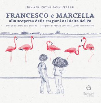 Francesco e Marcella alla scoperta delle stagioni nel delta del Po - Silvia Valentina Pasini Ferrari - Libro Giacovelli Editore 2023 | Libraccio.it