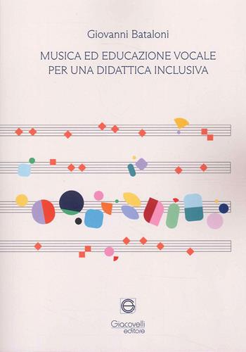 Musica ed educazione vocale per una didattica inclusiva - Giovanni Bataloni - Libro Giacovelli Editore 2023 | Libraccio.it