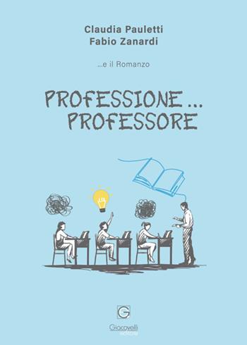 Professione...professore - Claudia Pauletti, Fabio Zanardi - Libro Giacovelli Editore 2023 | Libraccio.it