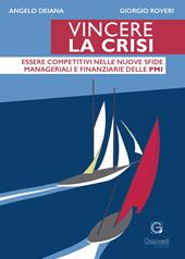 Vincere la crisi. Essere competitivi nelle nuove sfide manageriali e finanziare delle Pmi