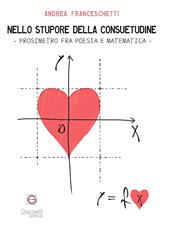 Nello stupore della consuetudine. Prosimetro fra poesia e matematica