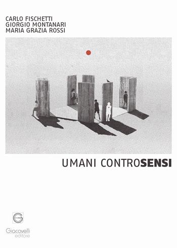 Umani ControSensi - Carlo Fischetti, Giorgio Montanari, Maria Grazia Rossi - Libro Giacovelli Editore 2023 | Libraccio.it