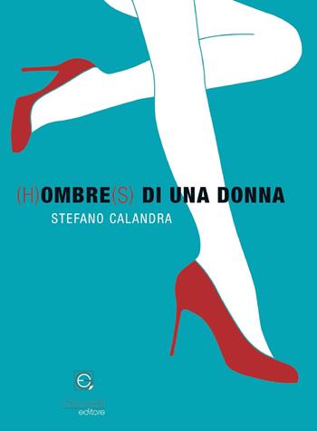 (H)ombre(s) di una donna - Stefano Calandra - Libro Giacovelli Editore 2023 | Libraccio.it