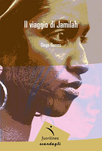 Il viaggio di Jamilah - Diego Romeo - Libro Fuorilinea 2023, Scandagli | Libraccio.it