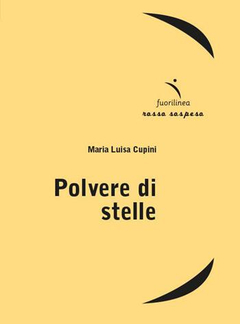 Polvere di stelle - Maria Luisa Cupini - Libro Fuorilinea 2023, Rosso sospeso | Libraccio.it