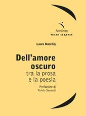 Dell'amore oscuro. Tra la prosa e la poesia