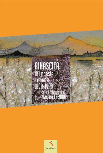Rinascita. 101 poesie armene 1890-1989  - Libro Fuorilinea 2023, Fuorilinea | Libraccio.it