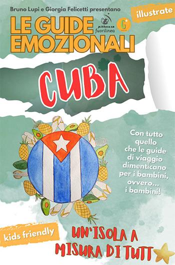Le guide emozionali. Cuba. Un'isola a misura di tutt* - Bruno Lupi, Giorgia Felicetti - Libro Fuorilinea 2024, Pithecusa | Libraccio.it