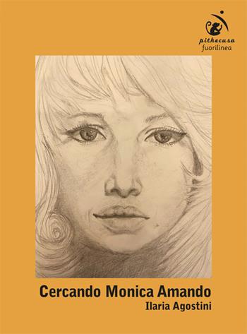 Cercando Monica Amando - Ilaria Agostini - Libro Fuorilinea 2024, Pithecusa | Libraccio.it