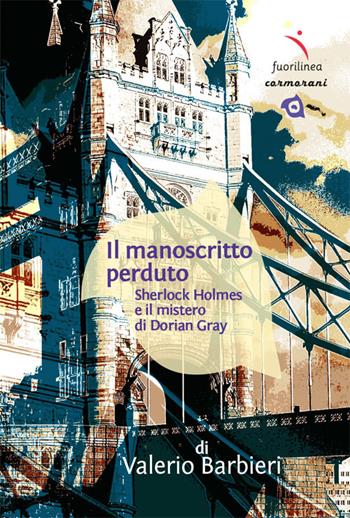 Il manoscritto perduto. Sherlock Holmes e il mistero di Dorian Gray - Valerio Barbieri - Libro Fuorilinea 2024, Cormorani | Libraccio.it