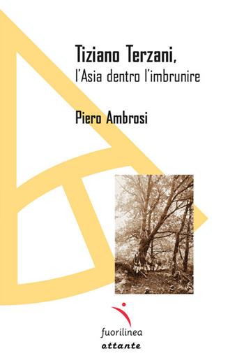 Tiziano Terzani. L'Asia dentro l'imbrunire - Piero Ambrosi - Libro Fuorilinea 2025, Ottante | Libraccio.it