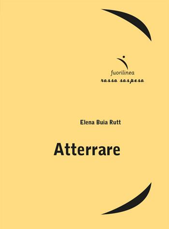 Atterrare - Elena Buia Rutt - Libro Fuorilinea 2025, Rosso sospeso | Libraccio.it