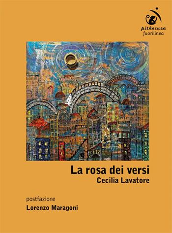 La rosa dei versi - Cecilia Lavatore - Libro Fuorilinea 2026, Pithecusa | Libraccio.it