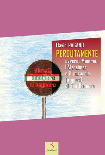 Perdutamente. Ovvero: mamma, l'Alzheimer e il miracolo (o quasi) di San Gennaro. Ediz. illustrata - Flavio Pagano - Libro Fuorilinea 2026 | Libraccio.it