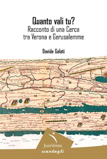 Quanto vali tu? Racconto di una cerca tra Verona e Gerusalemme - Davide Galati - Libro Fuorilinea 2026, Scandagli | Libraccio.it